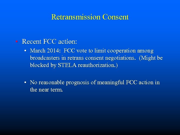 Retransmission Consent • Recent FCC action: • March 2014: FCC vote to limit cooperation