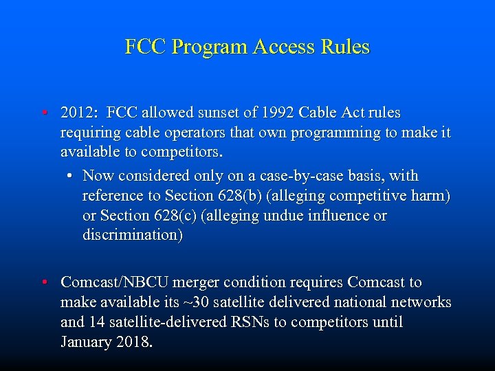 FCC Program Access Rules • 2012: FCC allowed sunset of 1992 Cable Act rules