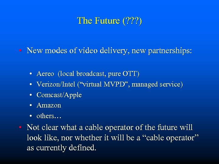 The Future (? ? ? ) • New modes of video delivery, new partnerships: