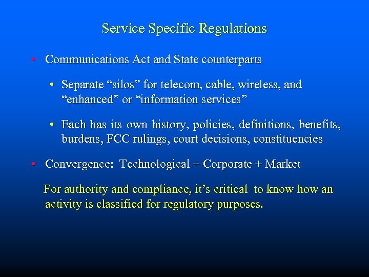 Service Specific Regulations • Communications Act and State counterparts • Separate “silos” for telecom,