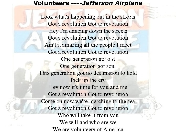 Volunteers ----Jefferson Airplane Look what's happening out in the streets Got a revolution Got