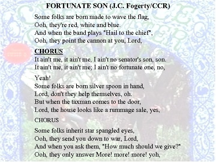 FORTUNATE SON (J. C. Fogerty/CCR) Some folks are born made to wave the flag,