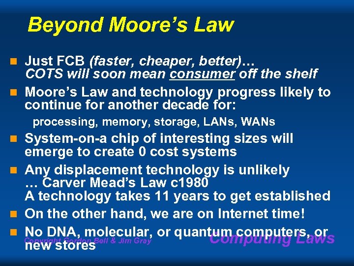 Beyond Moore’s Law Just FCB (faster, cheaper, better)… COTS will soon mean consumer off