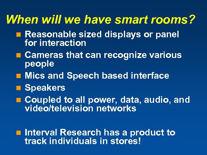 When will we have smart rooms? n n n Reasonable sized displays or panel