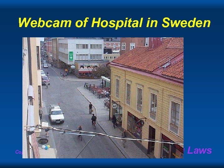 Webcam of Hospital in Sweden Copyright Gordon Bell & Jim Gray Computing Laws 