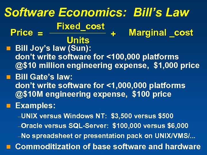 Software Economics: Bill’s Law Price = Fixed_cost Units + Marginal _cost Bill Joy’s law