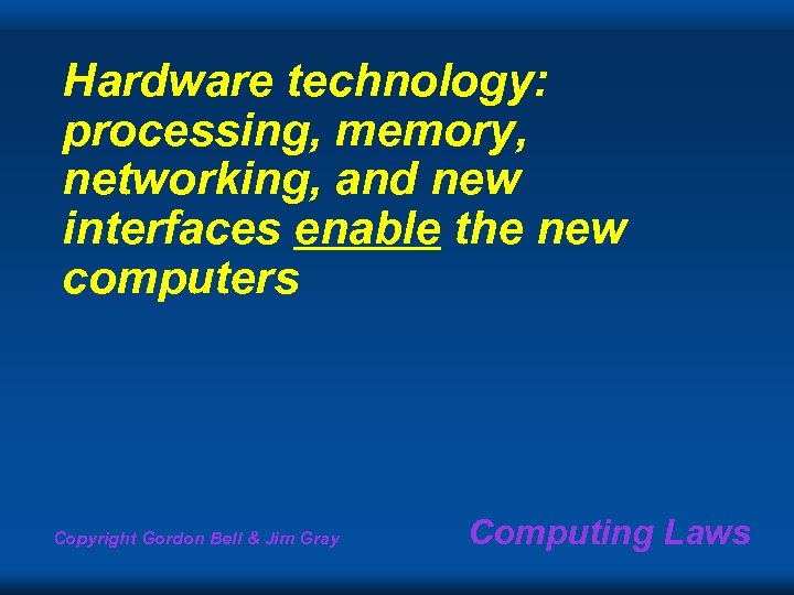 Hardware technology: processing, memory, networking, and new interfaces enable the new computers Copyright Gordon