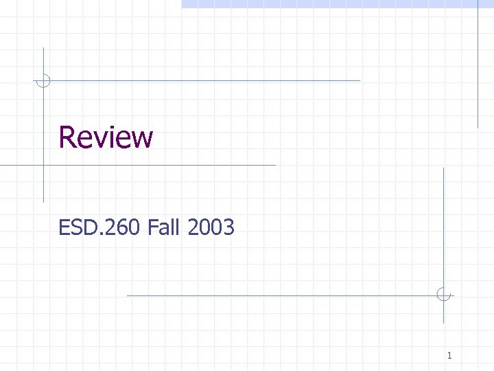 Review ESD. 260 Fall 2003 1 