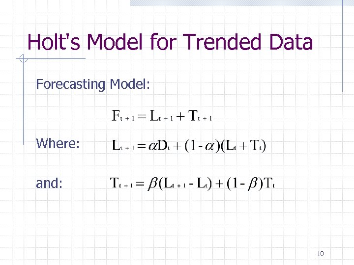 Holt's Model for Trended Data Forecasting Model: Where: and: 10 
