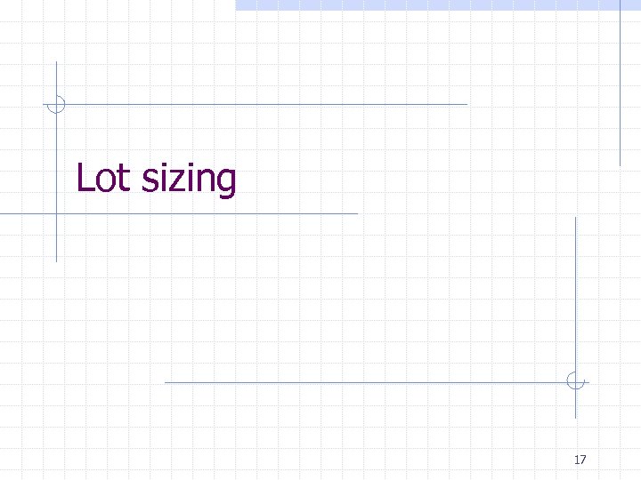 Lot sizing 17 