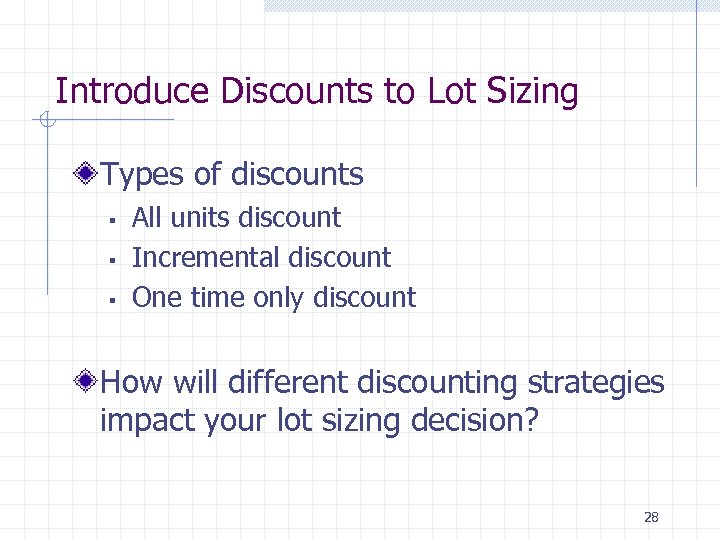 Introduce Discounts to Lot Sizing Types of discounts § § § All units discount