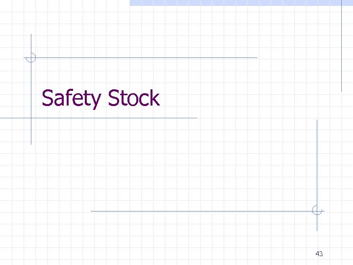 Safety Stock 43 