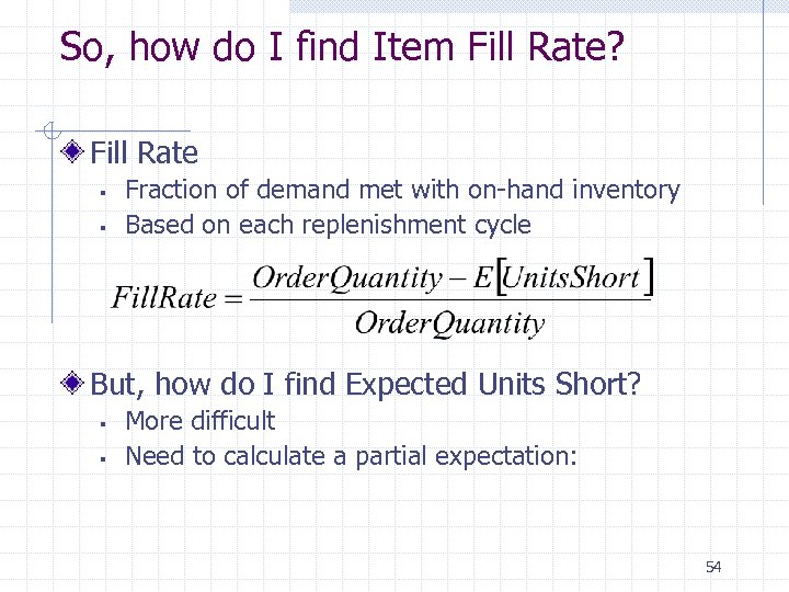 So, how do I find Item Fill Rate? Fill Rate § § Fraction of
