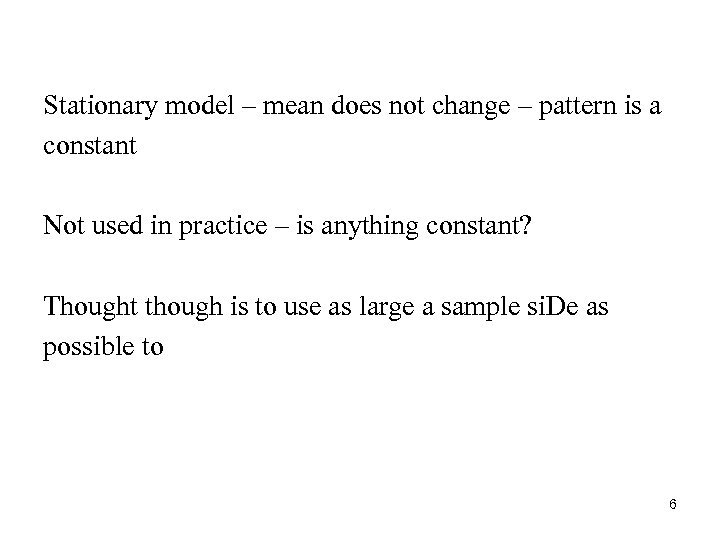 Stationary model – mean does not change – pattern is a constant Not used