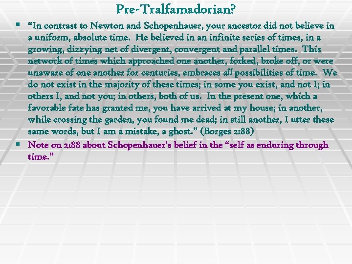 Pre-Tralfamadorian? § “In contrast to Newton and Schopenhauer, your ancestor did not believe in