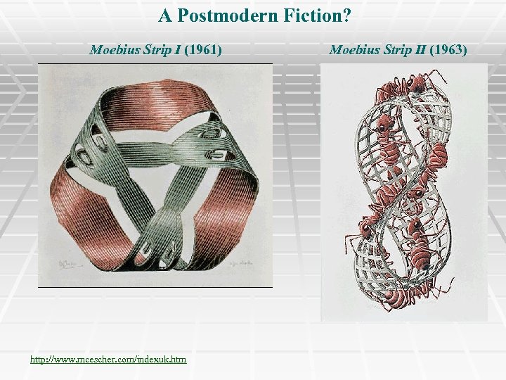 A Postmodern Fiction? Moebius Strip I (1961) http: //www. mcescher. com/indexuk. htm Moebius Strip