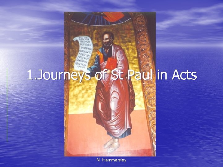 1. Journeys of St Paul in Acts N. Hammersley 