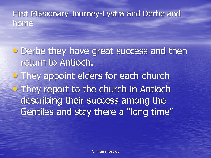 First Missionary Journey-Lystra and Derbe and home • Derbe they have great success and