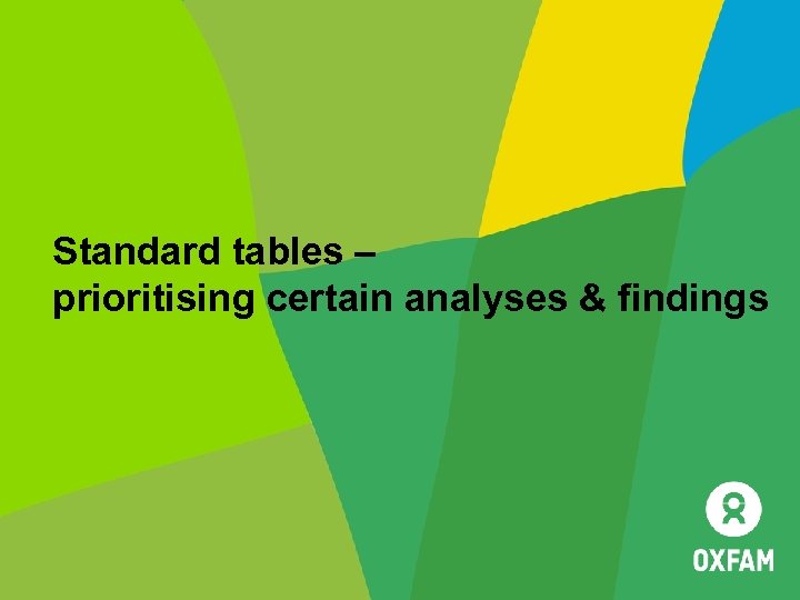 Standard tables – prioritising certain analyses & findings 