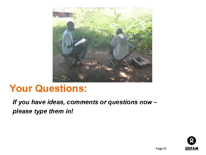 Your Questions: If you have ideas, comments or questions now – please type them