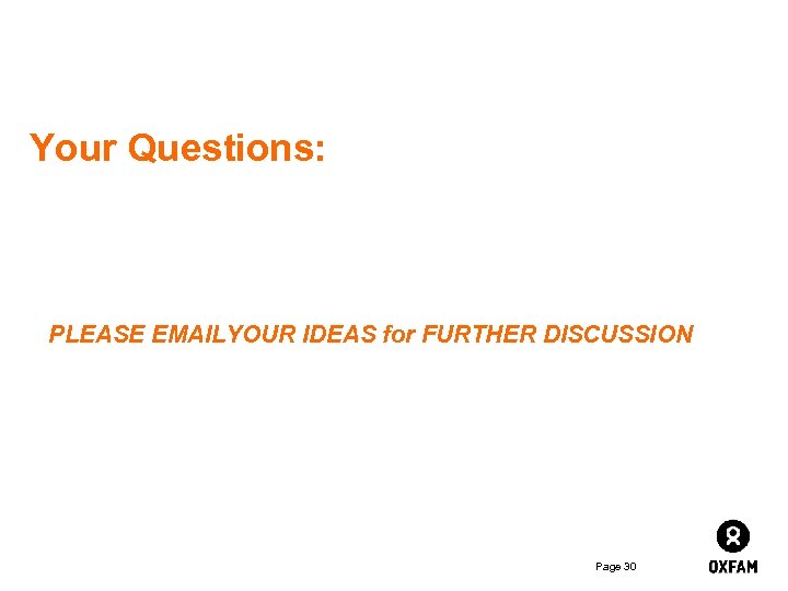 Your Questions: PLEASE EMAILYOUR IDEAS for FURTHER DISCUSSION Page 30 