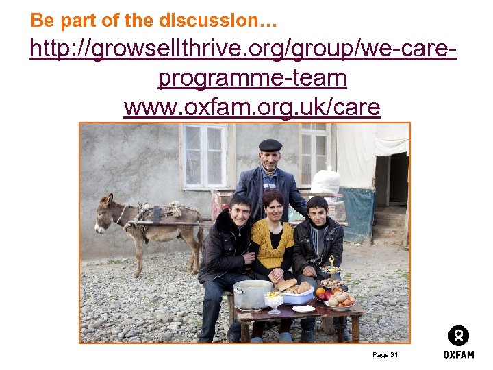 Be part of the discussion… http: //growsellthrive. org/group/we-careprogramme-team www. oxfam. org. uk/care Page 31