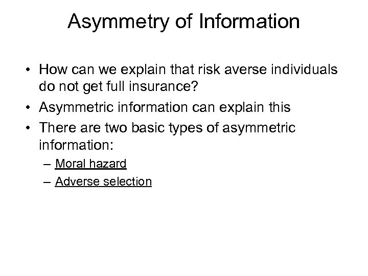 Asymmetry of Information • How can we explain that risk averse individuals do not