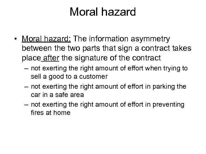 Moral hazard • Moral hazard: The information asymmetry between the two parts that sign