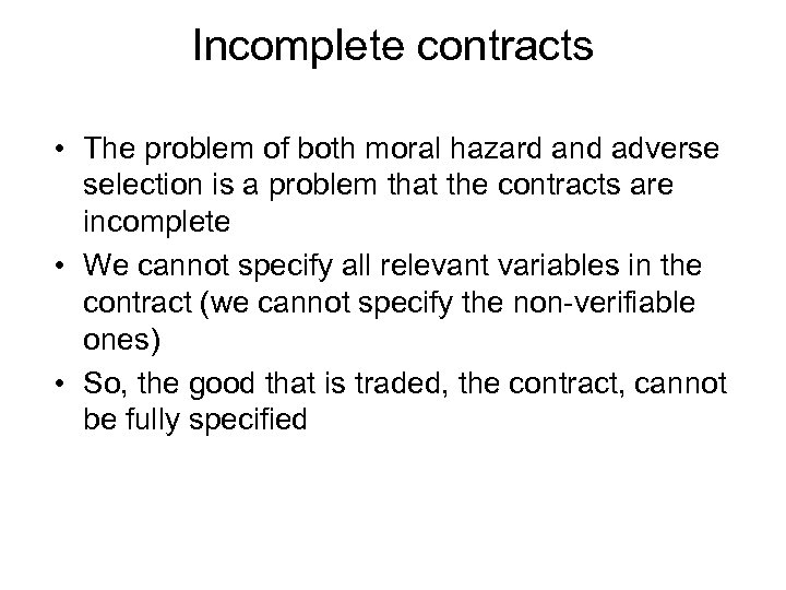 Incomplete contracts • The problem of both moral hazard and adverse selection is a