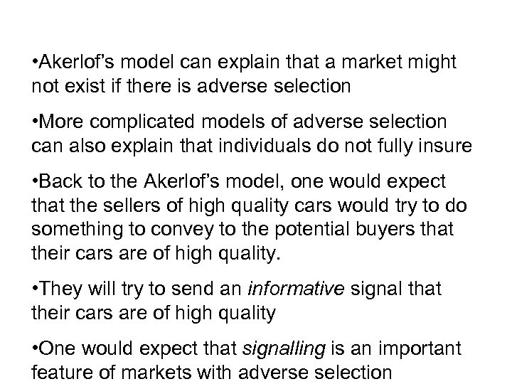  • Akerlof’s model can explain that a market might not exist if there