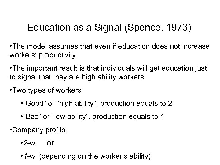 Education as a Signal (Spence, 1973) • The model assumes that even if education