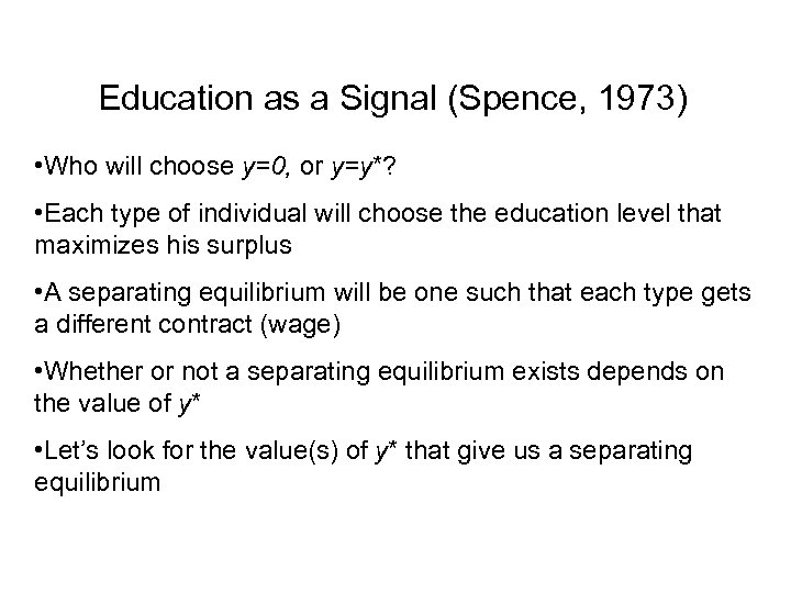 Education as a Signal (Spence, 1973) • Who will choose y=0, or y=y*? •