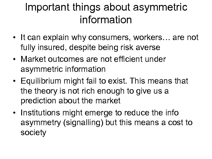 Important things about asymmetric information • It can explain why consumers, workers… are not