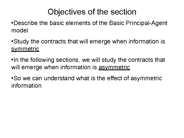 Objectives of the section • Describe the basic elements of the Basic Principal-Agent model