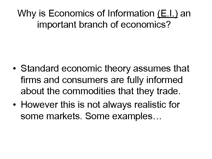 Why is Economics of Information (E. I. ) an important branch of economics? •