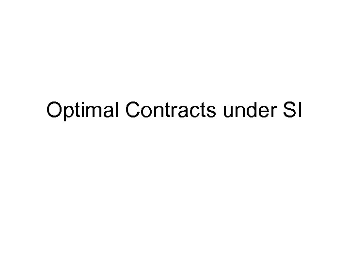 Optimal Contracts under SI 