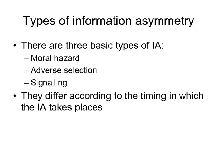 Types of information asymmetry • There are three basic types of IA: – Moral