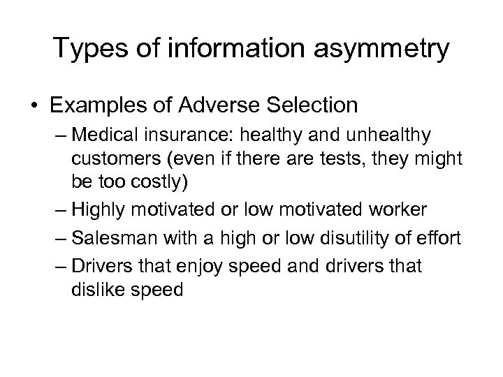 Types of information asymmetry • Examples of Adverse Selection – Medical insurance: healthy and