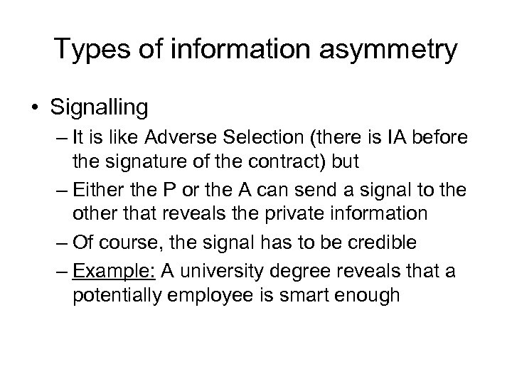 Types of information asymmetry • Signalling – It is like Adverse Selection (there is