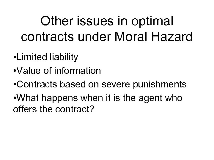 Other issues in optimal contracts under Moral Hazard • Limited liability • Value of