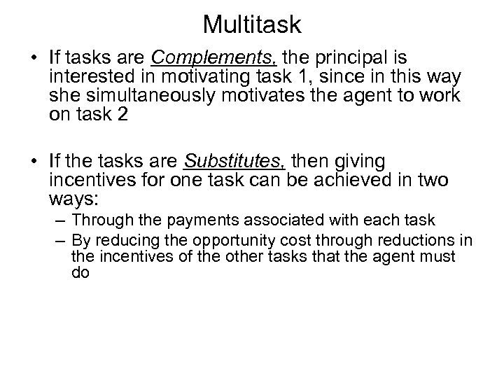 Multitask • If tasks are Complements, the principal is interested in motivating task 1,