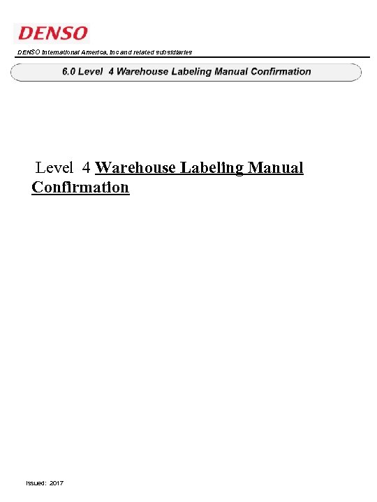 DENSO International America, Inc and related subsidiaries Level 4 Warehouse Labeling Manual Confirmation Issued:
