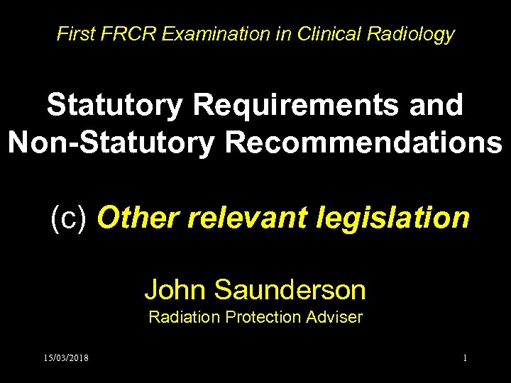 First FRCR Examination in Clinical Radiology Statutory Requirements and Non-Statutory Recommendations (c) Other relevant