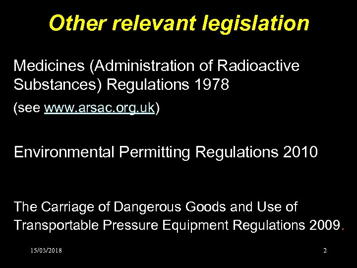 Other relevant legislation Medicines (Administration of Radioactive Substances) Regulations 1978 (see www. arsac. org.