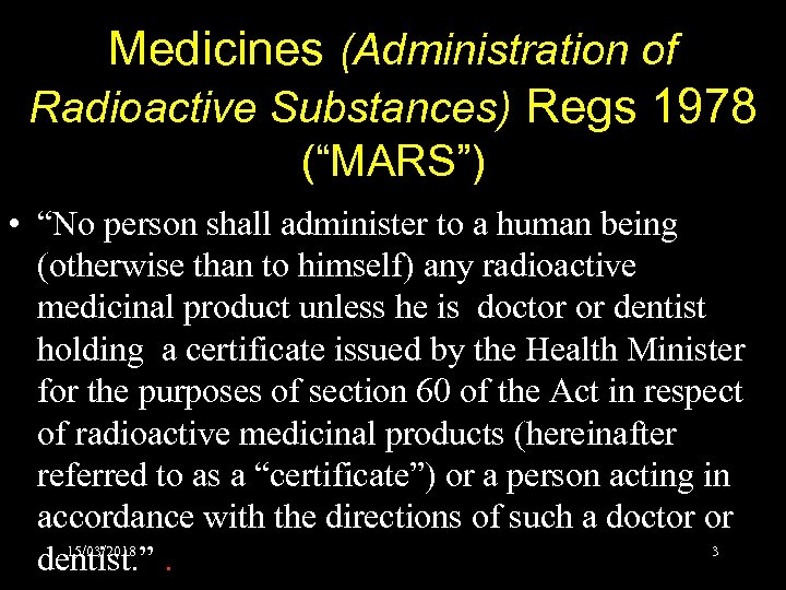 Medicines (Administration of Radioactive Substances) Regs 1978 (“MARS”) • “No person shall administer to