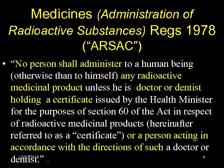 Medicines (Administration of Radioactive Substances) Regs 1978 (“ARSAC”) • “No person shall administer to
