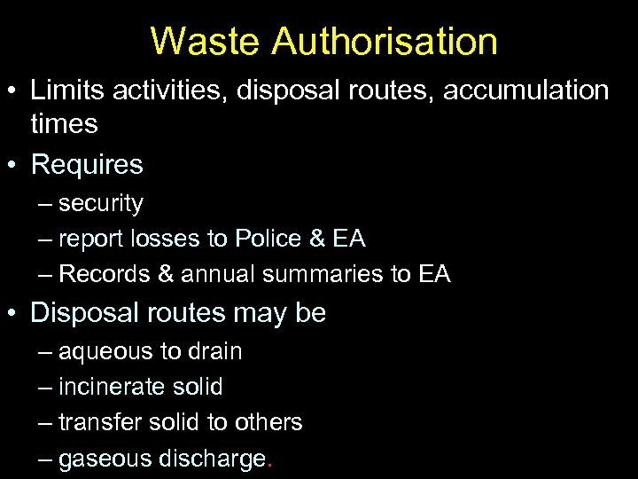 Waste Authorisation • Limits activities, disposal routes, accumulation times • Requires – security –