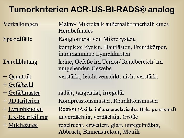 Tumorkriterien ACR-US-BI-RADS® analog Verkalkungen Spezialfälle Durchblutung + Quantität + Gefäßzahl + Gefäßmuster + 3