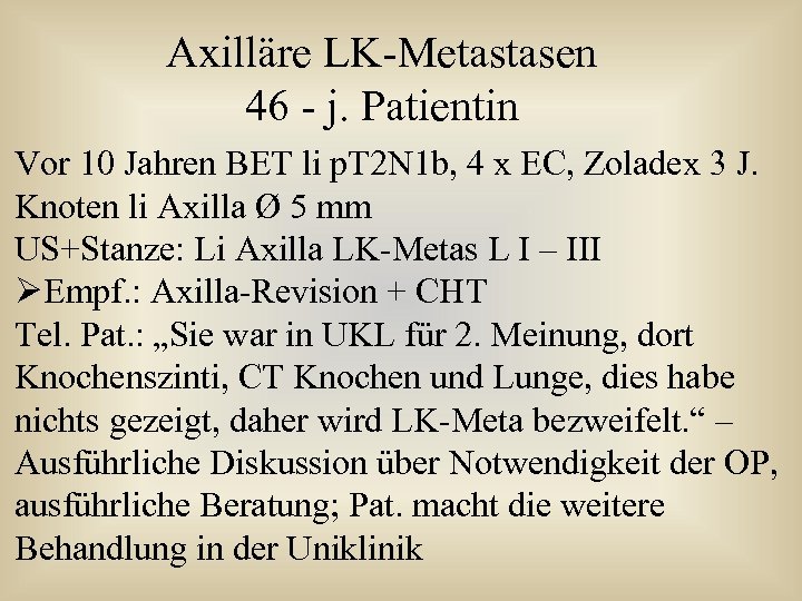 Axilläre LK-Metastasen 46 - j. Patientin Vor 10 Jahren BET li p. T 2