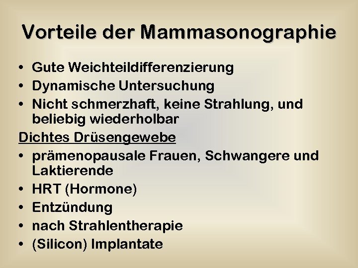 Vorteile der Mammasonographie • Gute Weichteildifferenzierung • Dynamische Untersuchung • Nicht schmerzhaft, keine Strahlung,